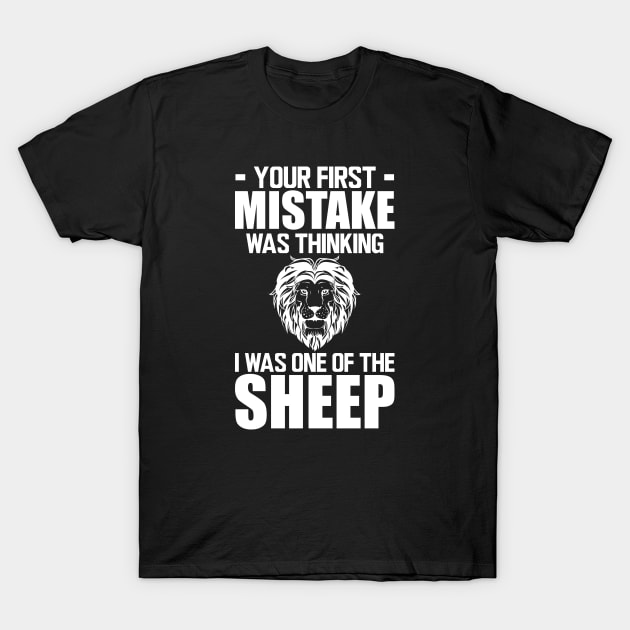 Motivation - Your first mistake was thinking I was one of the sheep w T-Shirt by KC Happy Shop